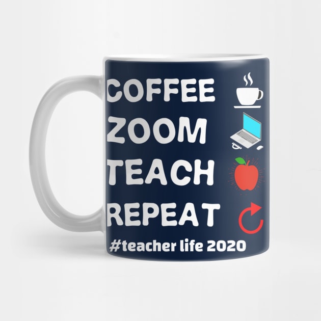 teacher's life 2020 coffee zoom teach repeat teacher's 2020 gift by DODG99